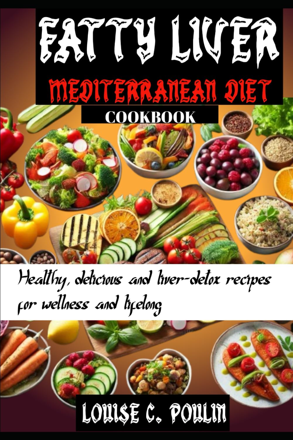 FATTY LIVER MEDITERRANEAN DIET COOKBOOK: Healthy, delicious and liver-detox recipes for wellness and lifelong