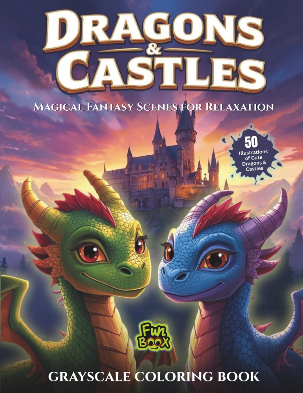 Dragons & Castles Magical Fantasy Scenes for Relaxation - Grayscale Coloring Book : Features 50 Illustrations of Cute Dragons & Castles (Dragons and Castles Grayscale Coloring Book)