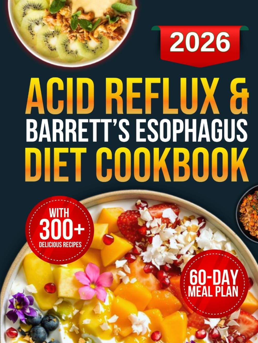 Acid Reflux & Barrett’s Esophagus Diet Cookbook: 300+ Science-Backed Recipes Designed to Combat GERD, Reduce LPR Symptoms, and Prevent Heartburn Using Low-Acid, Alkaline-Forming Foods