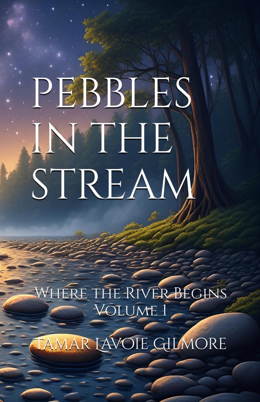 PEBBLES IN THE STREAM: Where the River Begins, Volume 1