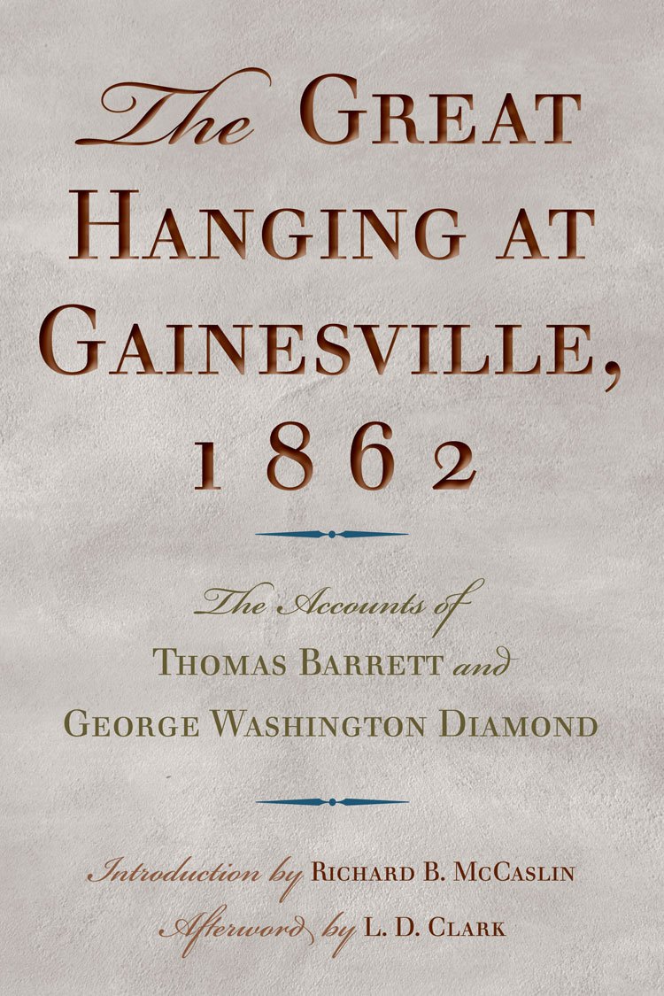 The Great Hanging at Gainesville, 1862: The Accounts of Thomas Barrett and George Washington Diamond Hardcover – September 25, 2012
