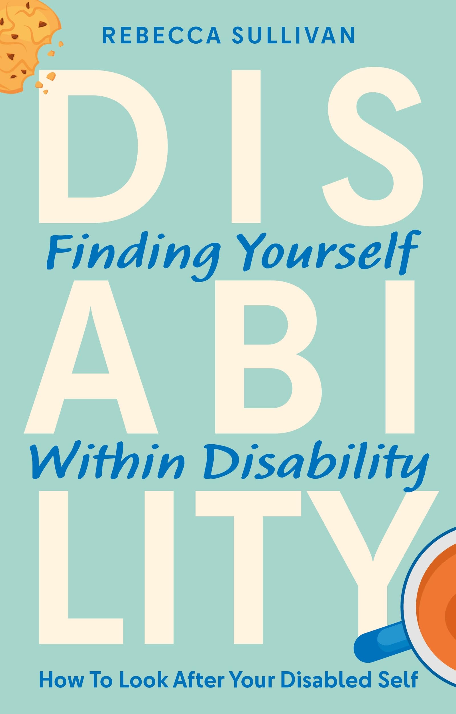 Finding Yourself within Disability: How to Look After Your Disabled Self
