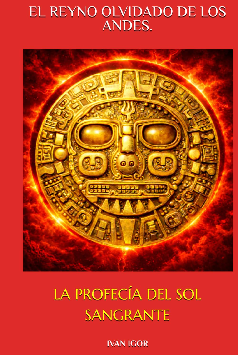 EL REYNO OLVIDADO DE LOS ANDES.: LA PROFECÍA DEL SOL SANGRANTE.