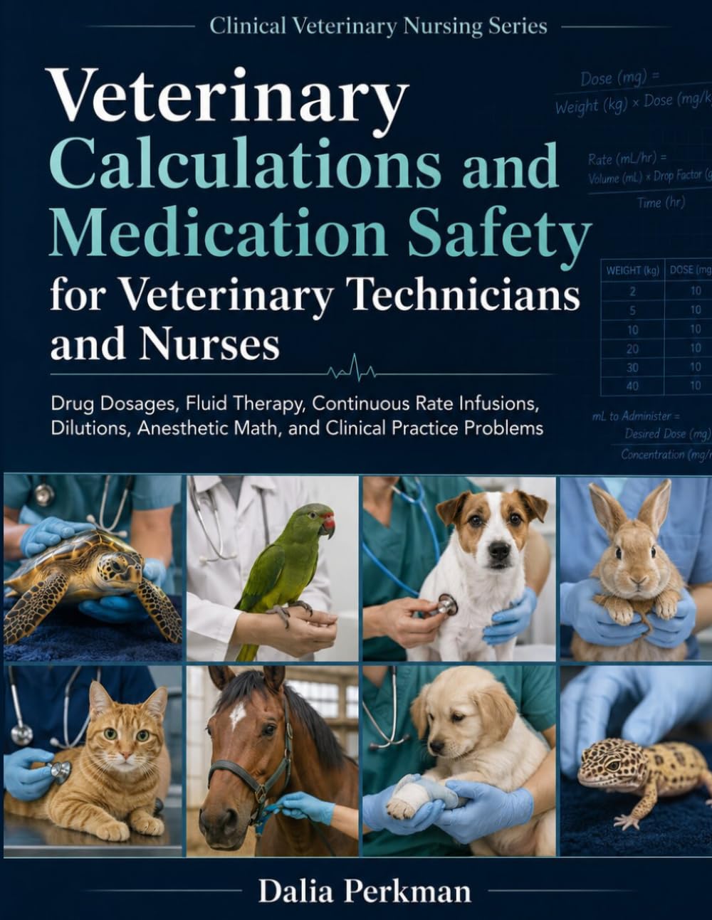 Veterinary Calculations and Medication Safety for Veterinary Technicians and Nurses: Drug Dosages, Fluid Therapy, Continuous Rate Infusions, Dilutions, Anesthetic Math, and Clinical Practice Problems