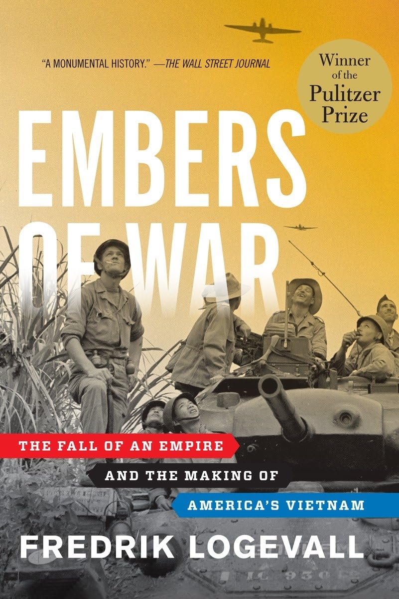 Embers of War: The Fall of an Empire and the Making of America's Vietnam