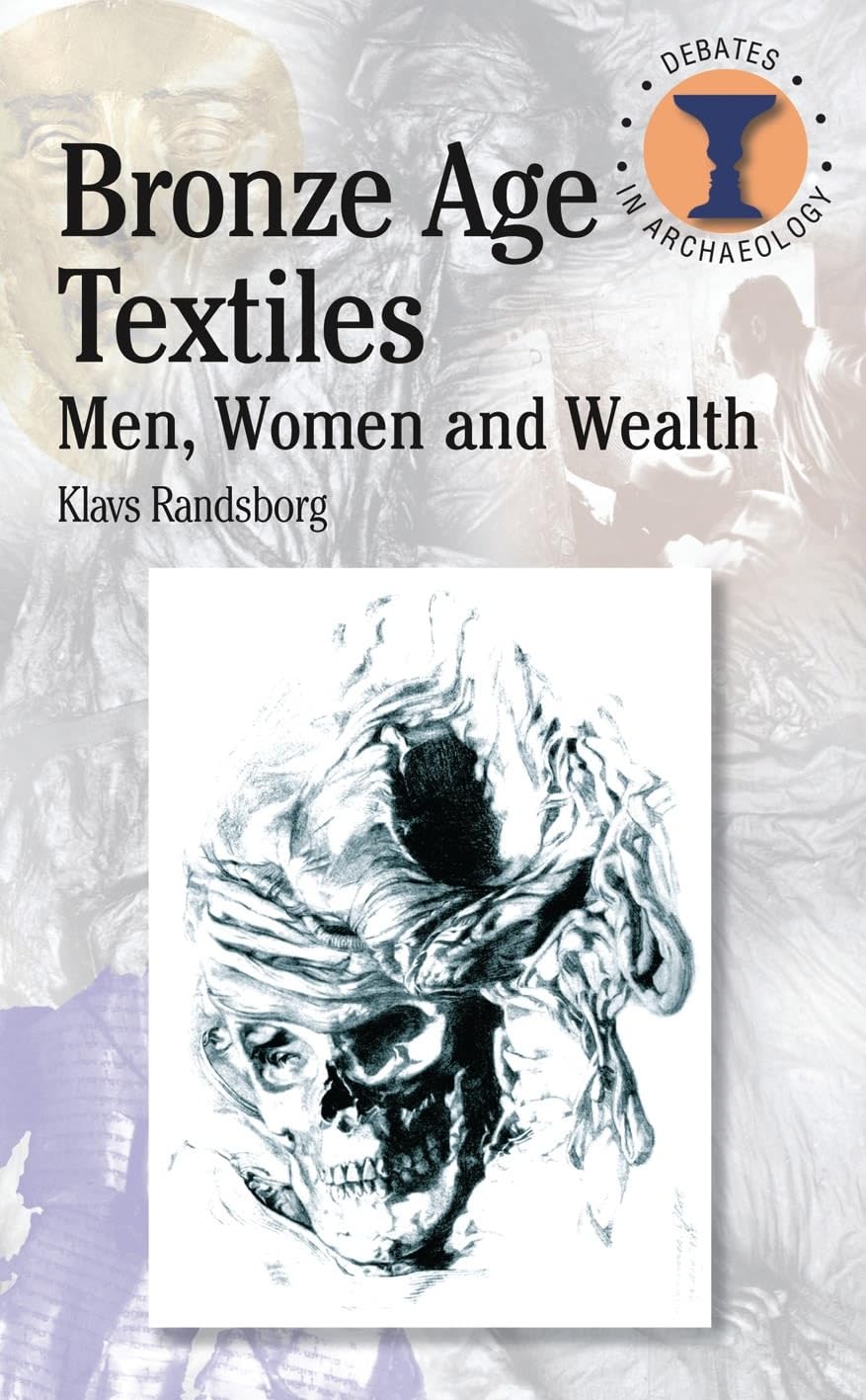 Bronze Age Textiles: Men, Women and Wealth (Debates in Archaeology)