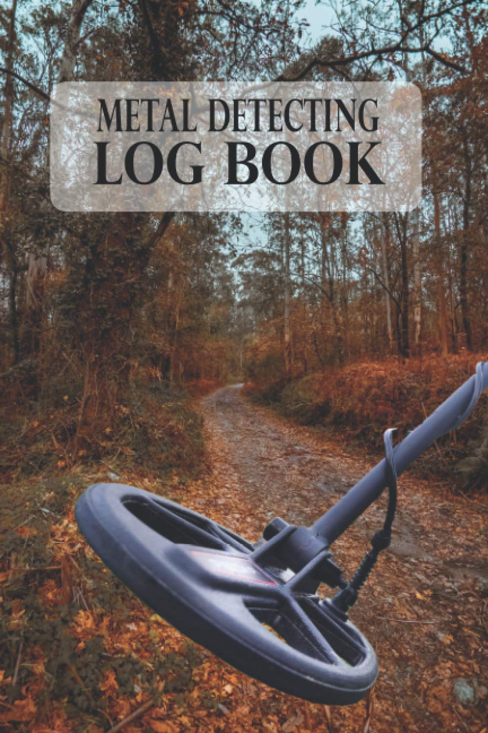 Metal Detecting Log Book This Journal is for metal detectors and treasure hun...
