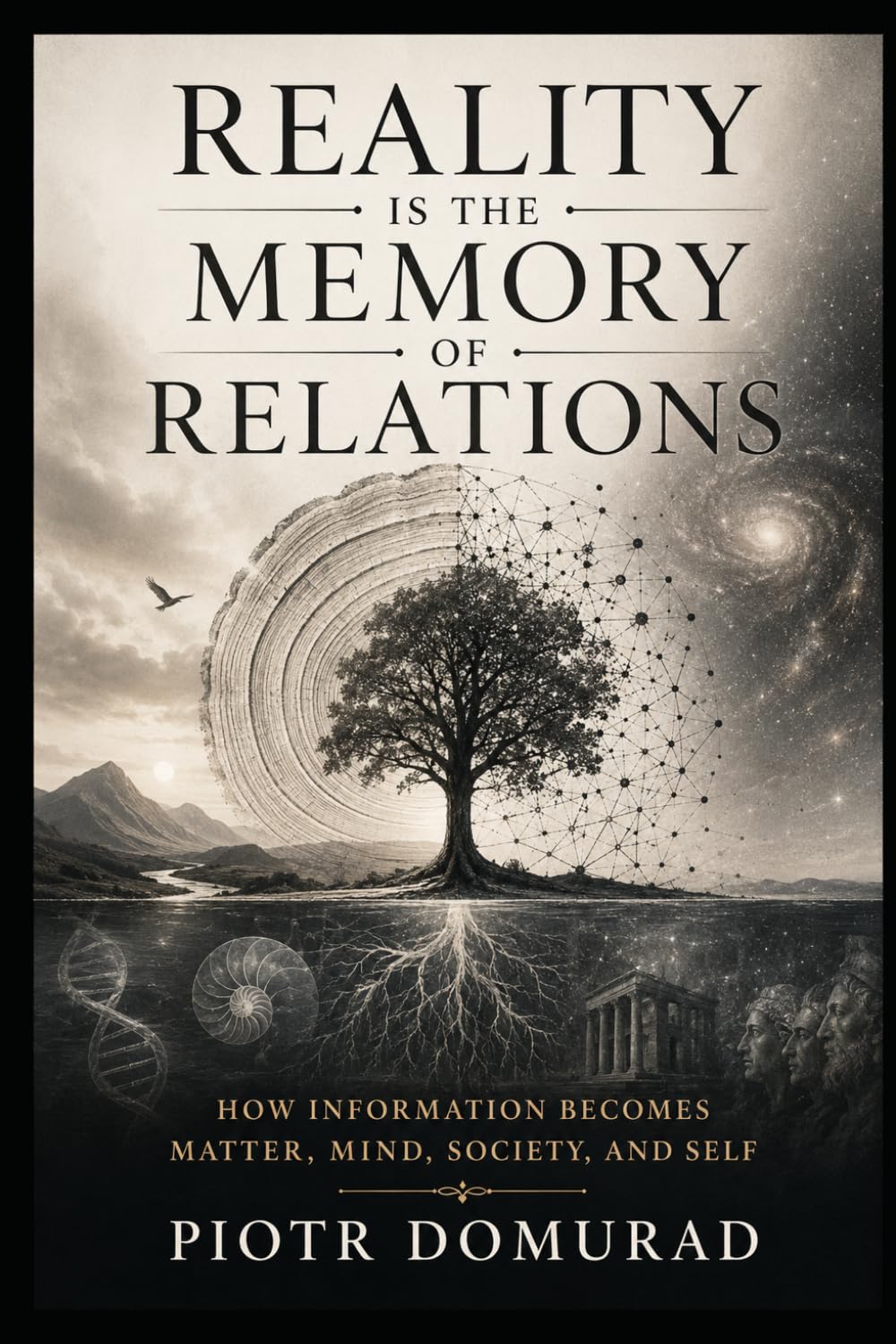 Reality Is the Memory of Relations: How Information Becomes Matter, Mind, Society, and Self: 2 (The Architecture of Reality Series)