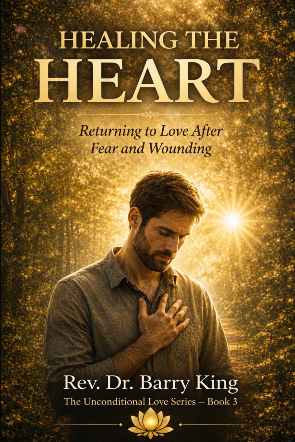 Healing the Heart: Returning to Love after Fear and Wounding