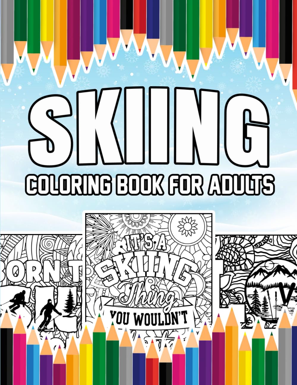 Skiing Coloring Book For Adults: A Stress-Relief, Inspiring and Humorous Ski Coloring Pages for Skiers and Fans