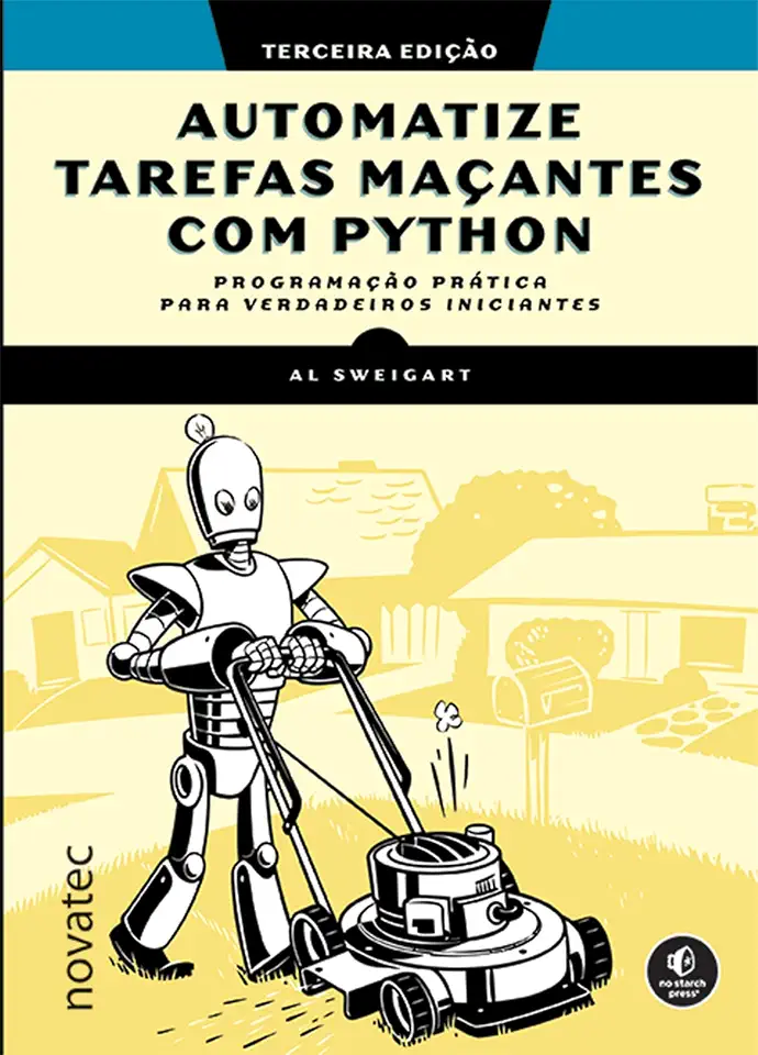 Automatize tarefas maçantes com Python – Terceira Edição: Programação prática para verdadeiros iniciantes