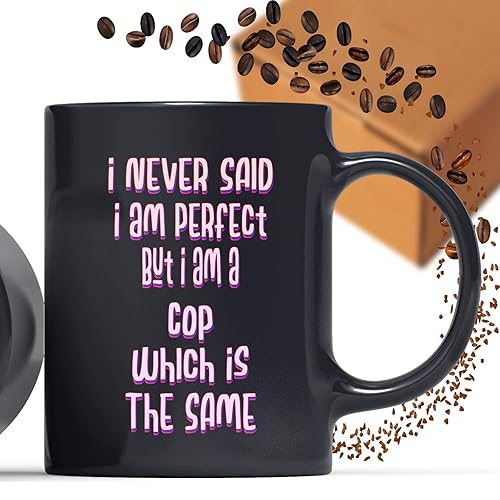 Coffee Mug Cop Funny Quote I Never Said I Am Perfect But I Am a Cop Which Is the Coffee 023356