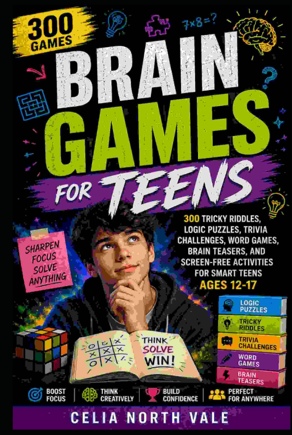 Brain Games for Teens: 300 Tricky Riddles, Logic Puzzles, Trivia Challenges, Word Games, Brain Teasers, and Screen-Free Activities for Smart Teens Ages 12-17