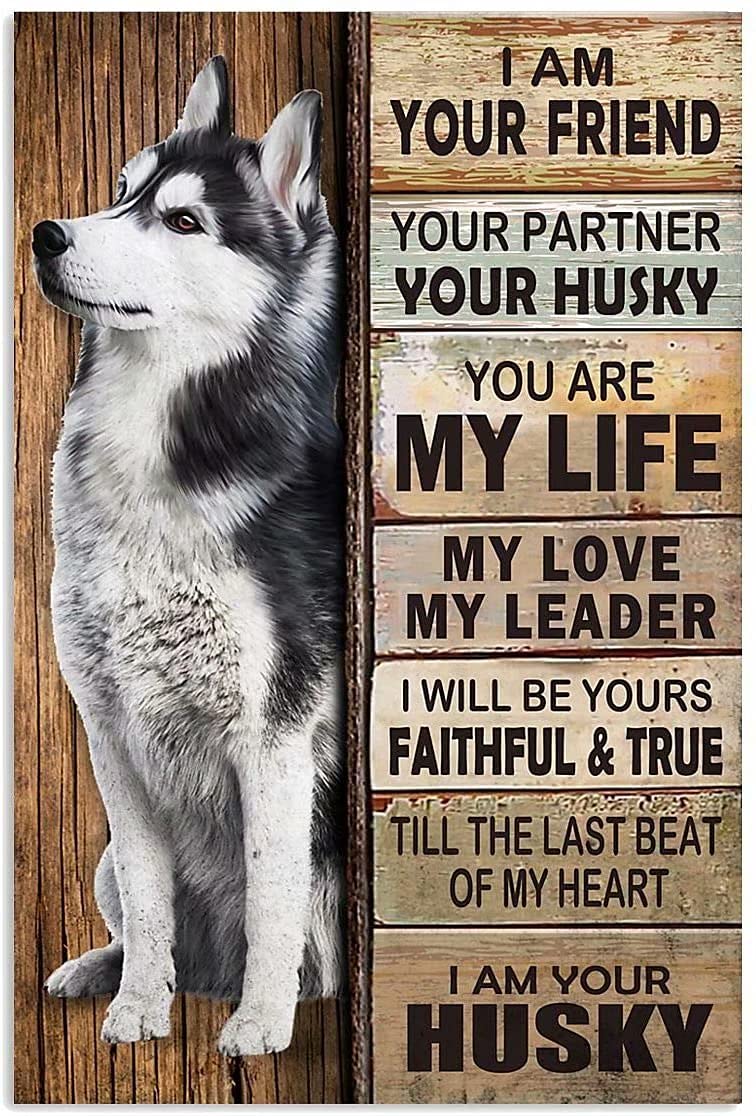 Dog Metal Tin Sign I Am Your Friend Your Partner Your Husky Metal Poster Living Room Bathroom Toilet Home Art Wall Decoration Plaque 12x16 Inch