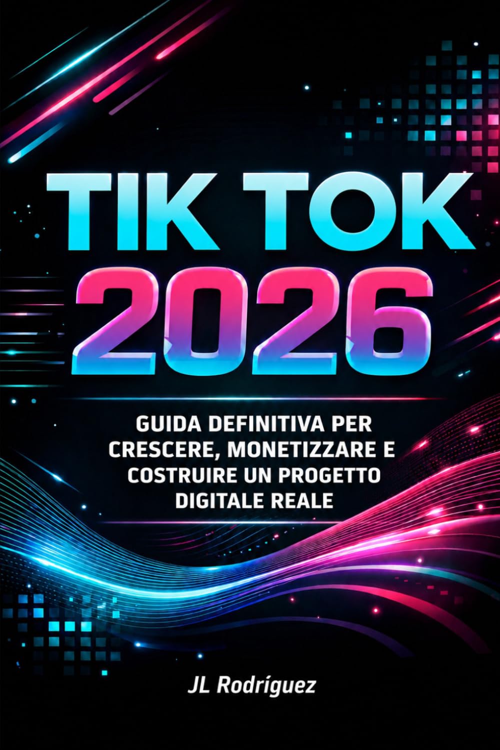 Tik Tok 2026: Guida Definitiva per Crescere, Monetizzare e Costruire un Brand Digitale