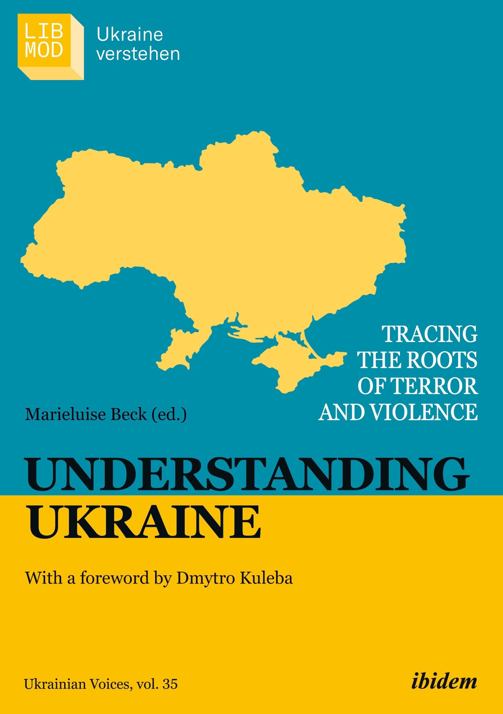 Understanding Ukraine: Tracing the Roots of Terror and Violence With a foreword by Dmytro Kuleba: 35 (Ukrainian Voices)
