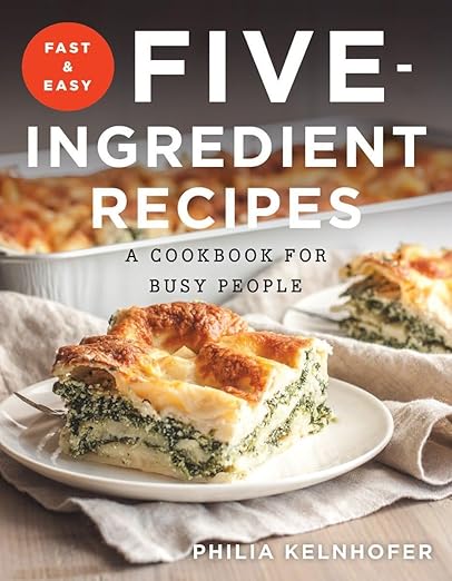 Fast and Easy Five-Ingredient Recipes: A Cookbook for Busy People
