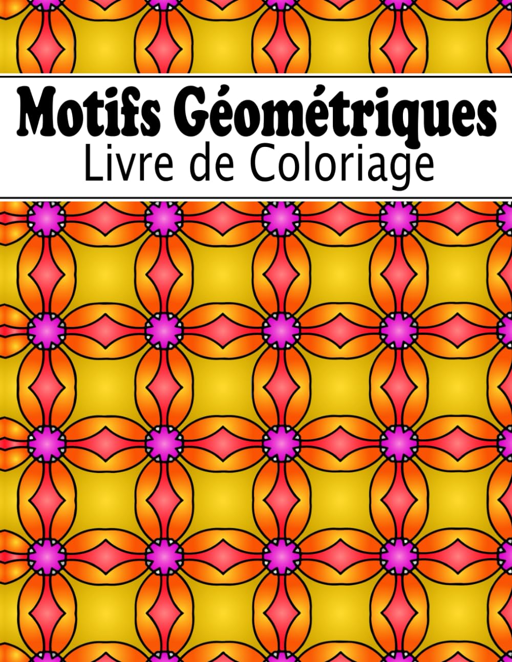 Motifs Géométriques Livre de Coloriage: Plus de 50 motifs à formes géométriques à colorier pour la créativité et la détente