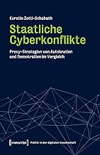 Staatliche Cyberkonflikte: Proxy-Strategien von Autokratien und Demokratien im Vergleich (Politik in der digitalen Gesells...
