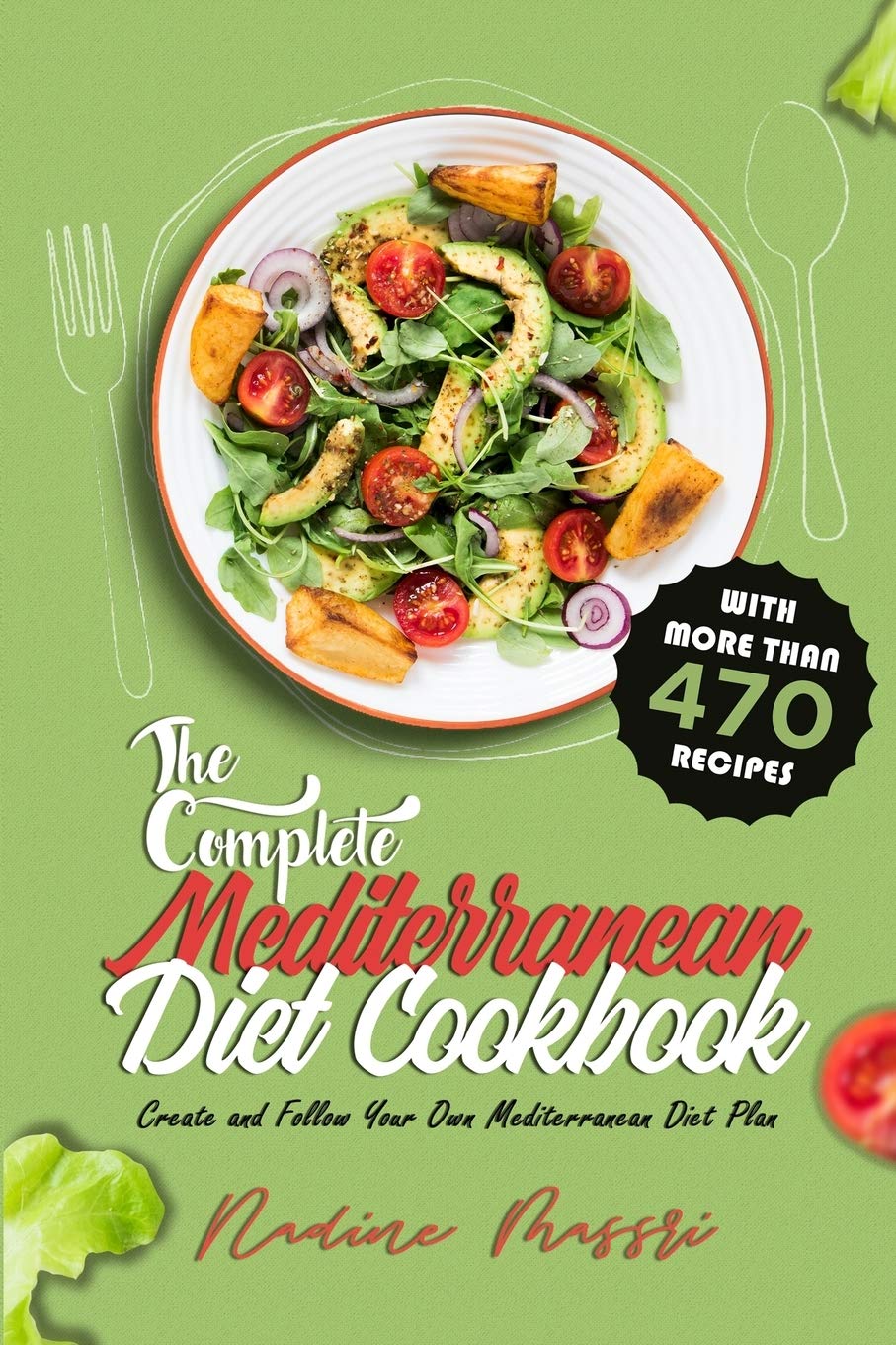 The Complete Mediterranean Diet Cookbook: Create and Follow Your Own Mediterranean Diet Plan with More Than 470 Recipes: 1 (Mediterranean Diet for Beginners)