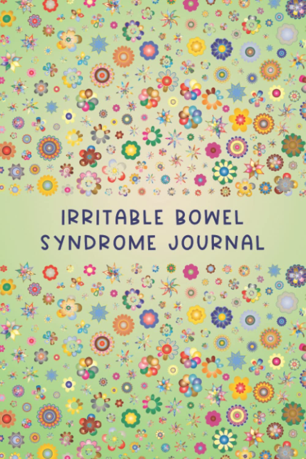 Irritable Bowel Syndrome Journal: Practical Food Diary To Track your Daily Symptoms, Intolerance, Allergies, Food and Mood. IBS Food log A gift for people with digestive disorders.