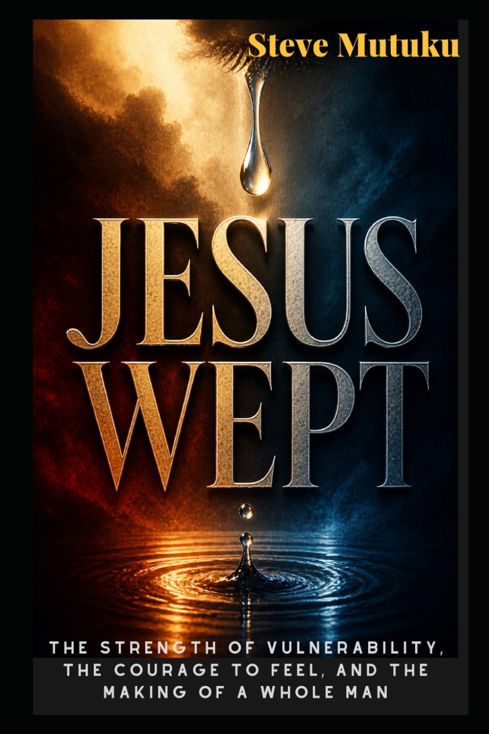 JESUS WEPT: The Strength of Vulnerability, the Courage to Feel, and the Making of a Whole Man (CRACKS IN THE ARMOUR)