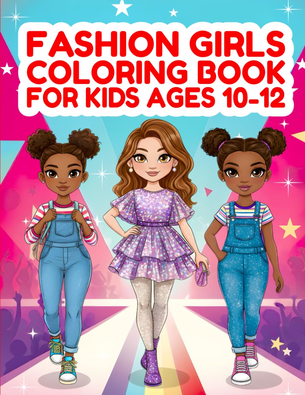 Fashion Girls Coloring Book for Girls Ages 10-12: Trendy Outfits & Styles: 55 Fun Fashion Coloring Pages for Young Artists! (Joy in Colors Series)