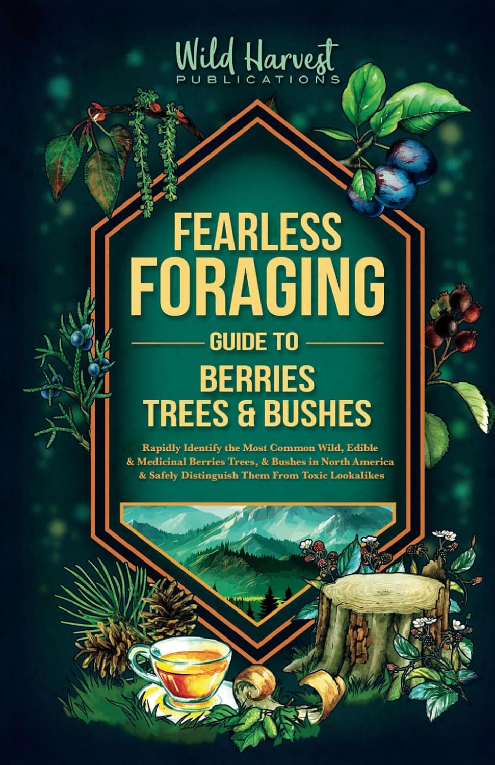Fearless Foraging Guide to Berries, Trees & Bushes: Rapidly Identify the Most Common Wild, Edible and Medicinal Berries, Trees and Bushes In North ... Safely Distinguish Them From Toxic Lookalikes      Paperback – April 20, 2023
