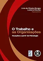 O Trabalho e as Organizações: Atuações a Partir da Psicologia