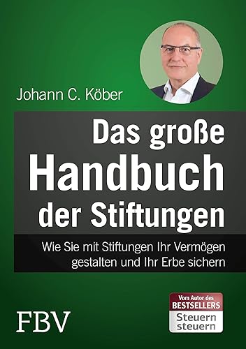 Das große Handbuch der Stiftungen: Wie Sie mit Stiftungen Ihr Vermögen gestalten und Ihr Erbe sichern