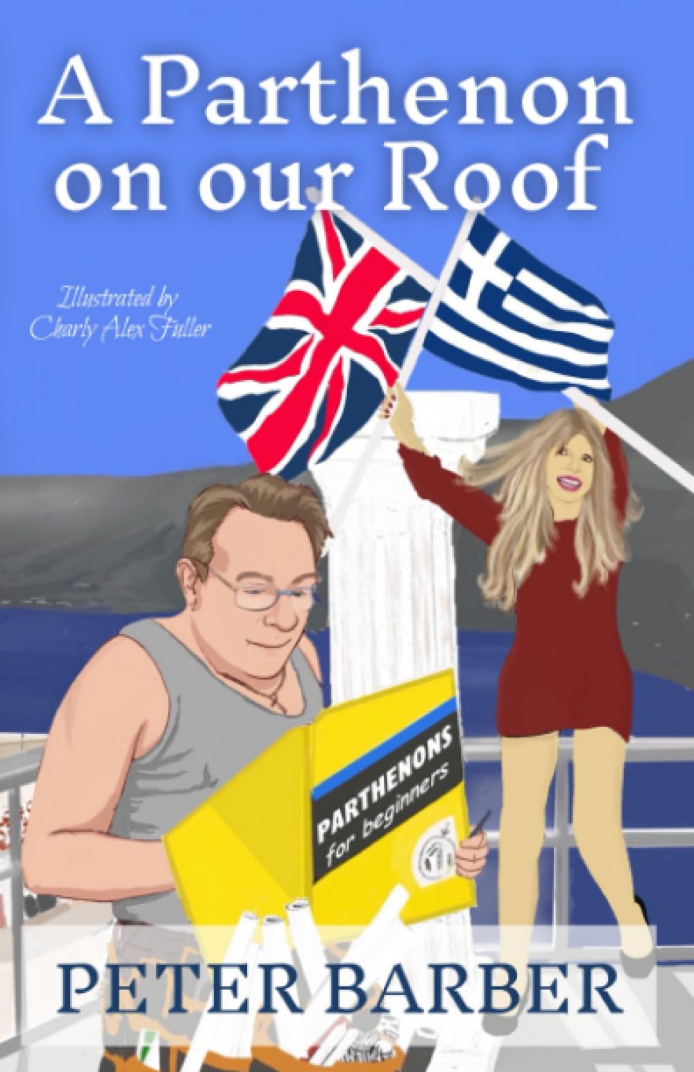 A Parthenon on our Roof: Adventures of an Anglo-Greek Marriage (The Parthenon series)