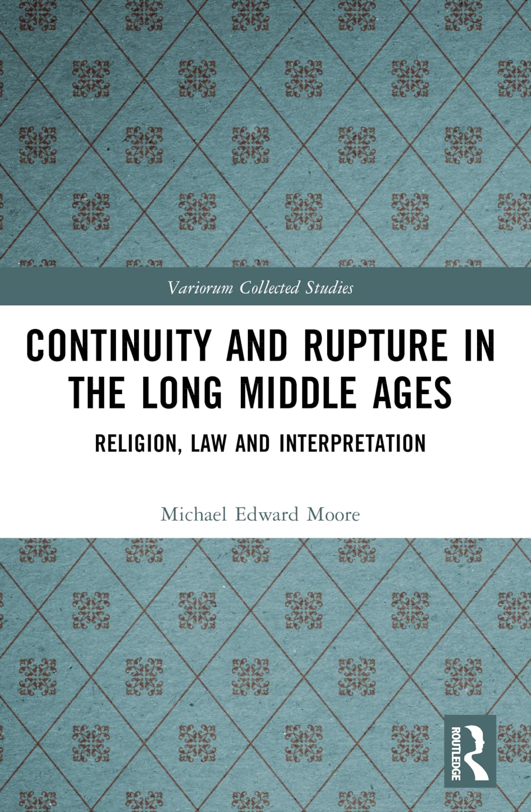 Continuity and Rupture in the Long Middle Ages: Religion, Law and Interpretation (Variorum Collected Studies)