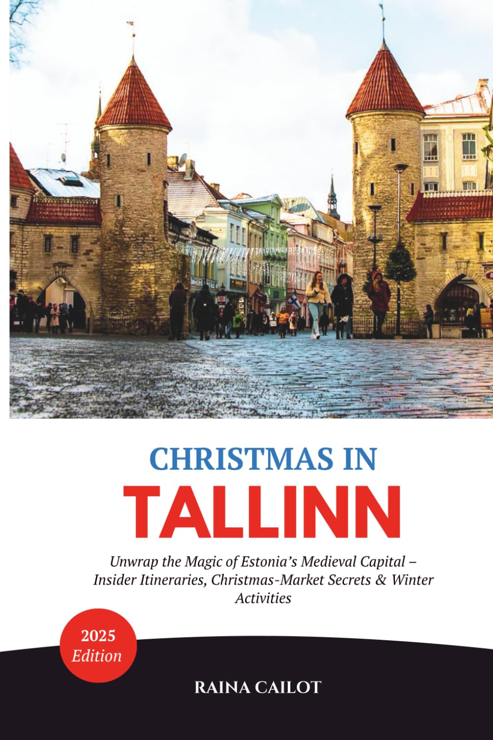 Christmas in Tallinn (2025): Unwrap the Magic of Estonia’s Medieval Capital – Insider Itineraries, Christmas-Market Secrets & Winter Activities
