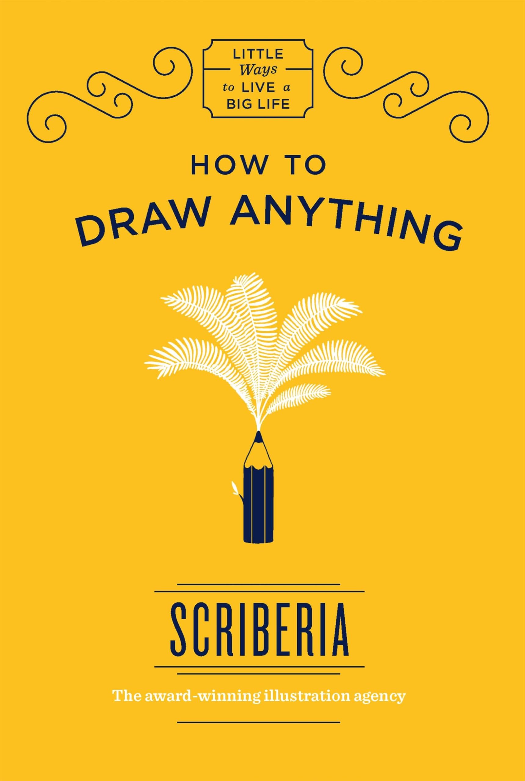 How to Draw Anything: Scriberia (Little Ways to Live a Big Life)