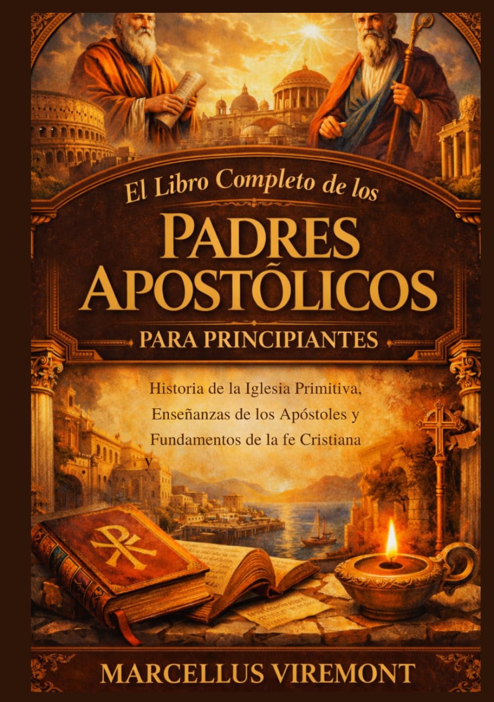El Libro Completo de los Padres Apostólicos para Principiantes: Historia de la Iglesia Primitiva, Enseñanzas de los Apóstoles y Fundamentos de la fe Cristiana