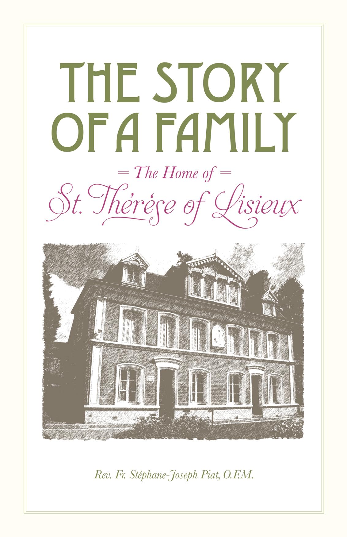 The Story of a Family: The Home Of St. Thérèse Of Lisieux