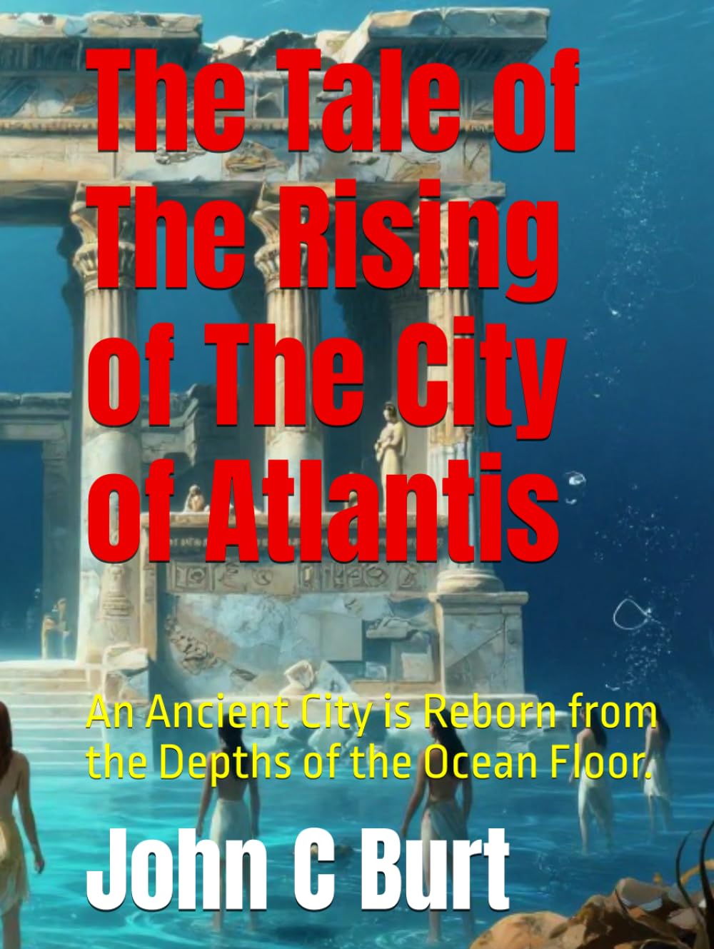 The Tale of The Rising of The City of Atlantis: An Ancient City is Reborn from the Depths of the Ocean Floor.