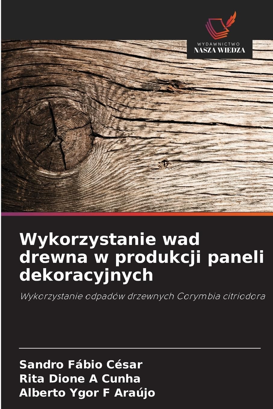 Wykorzystanie wad drewna w produkcji paneli dekoracyjnych: Wykorzystanie odpadów drzewnych Corymbia citriodora