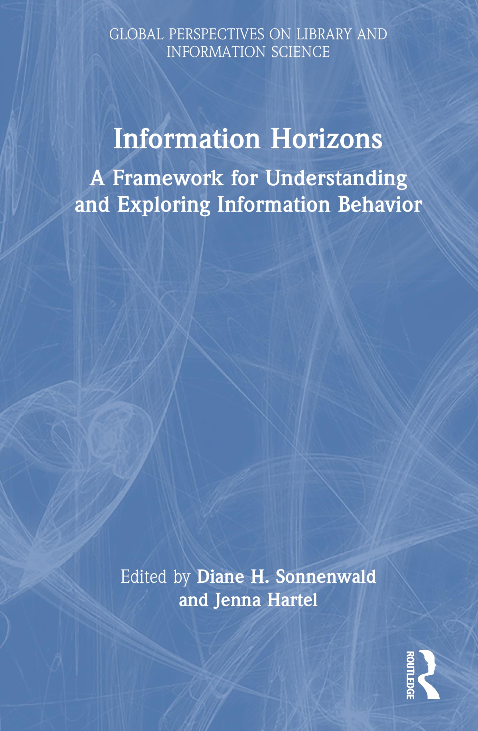 Information Horizons: A Framework for Understanding and Exploring Information Behavior (Global Perspectives on Library and Information Science)