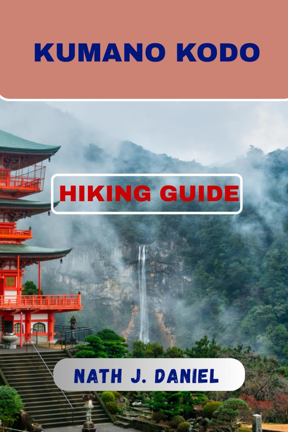 KUMANO KODO HIKING GUIDE (Footsteps Through Nature)