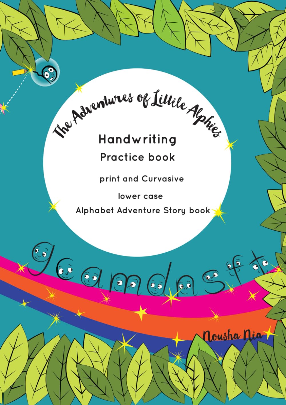 Handwriting Practice book, print and Curvasive lower case, An Alphabet Adventure Story book: The Adventures of Little Alphies: A magical Alphabet ... 6 to practice print and curvasive handwriting