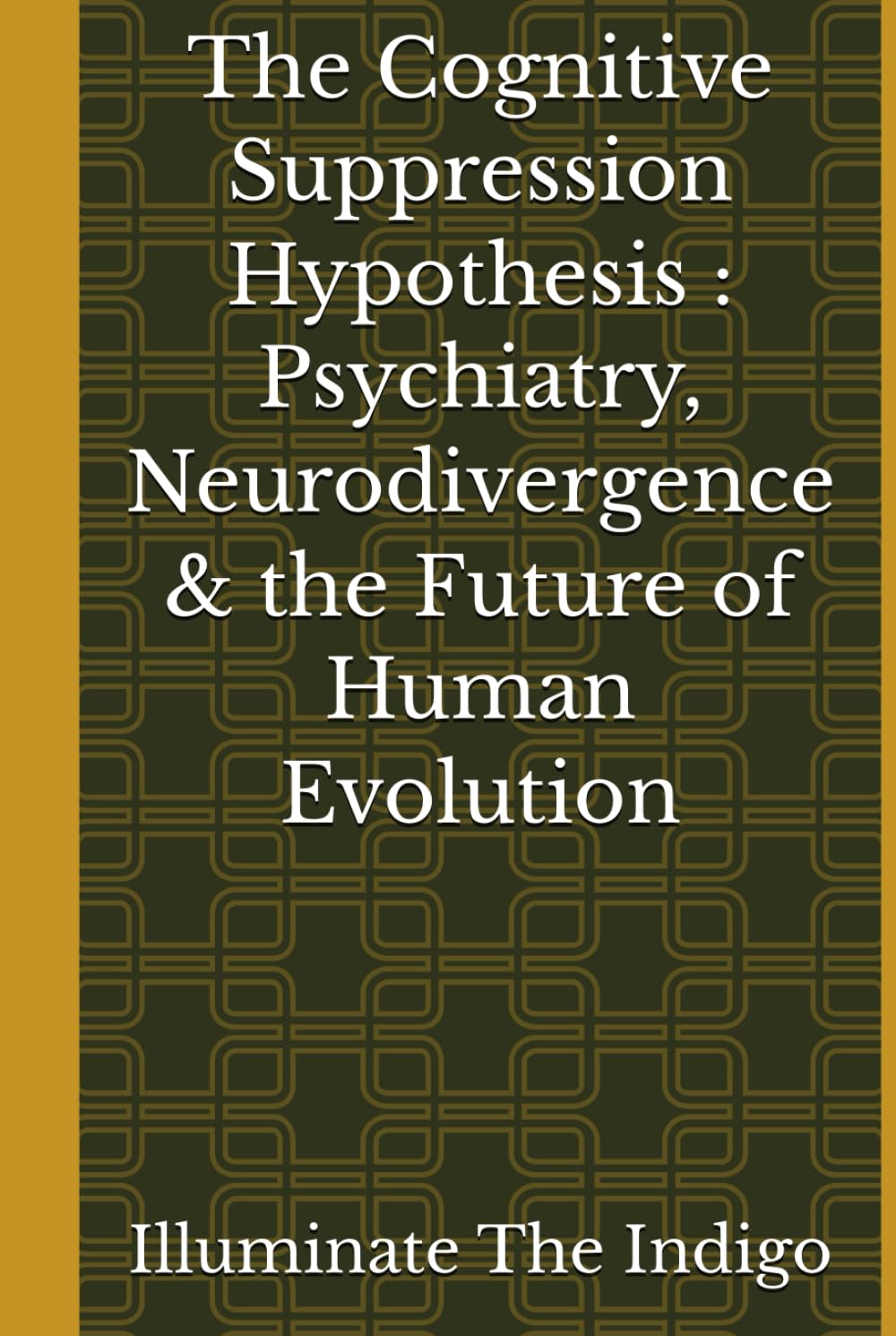 The Cognitive Suppression Hypothesis : Psychiatry, Neurodivergence & the Future of Human Evolution