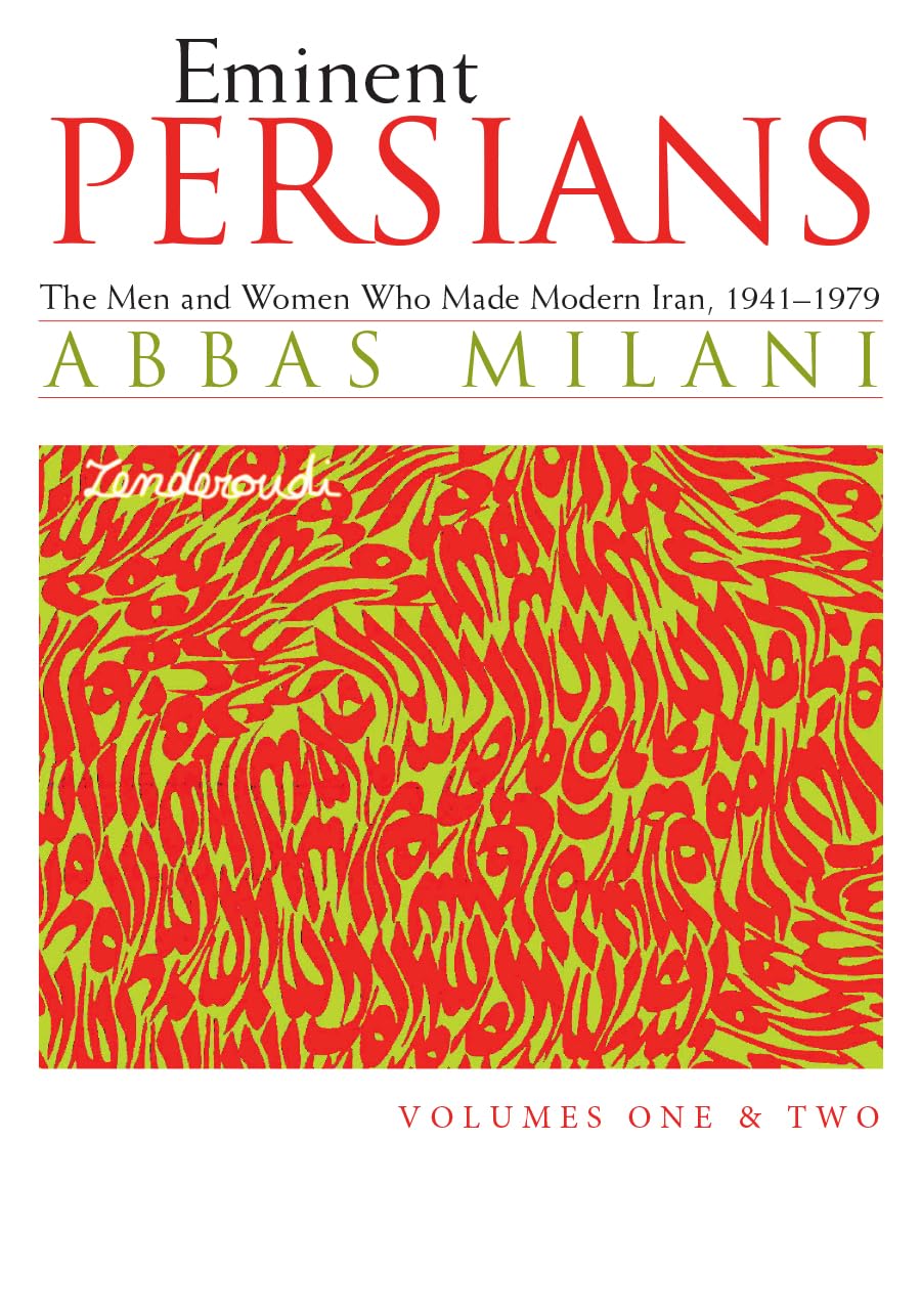 Eminent Persians: The Men and Women Who Made Modern Iran, 1941-1979, Volumes One and Two (English Edition)