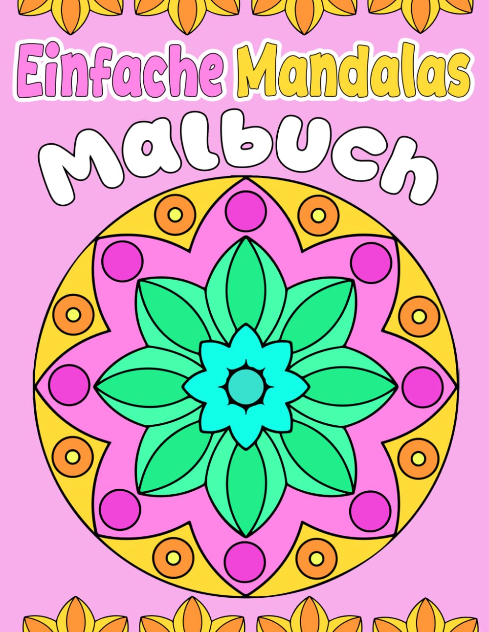 Einfache Mandalas Malbuch: für Kleinkinder ab 3 Jahr, 40 Schöne Einfache Mandalas mit großen Motiven zum Ausmalen