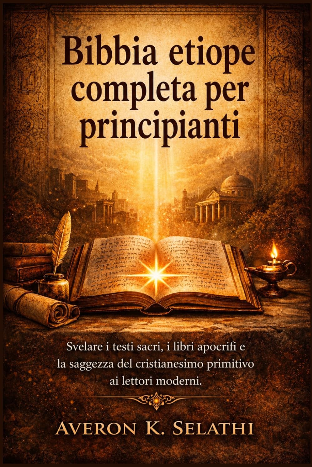 Bibbia etiope completa per principianti: Svelare i testi sacri, i libri apocrifi e la saggezza del cristianesimo primitivo ai lettori moderni.