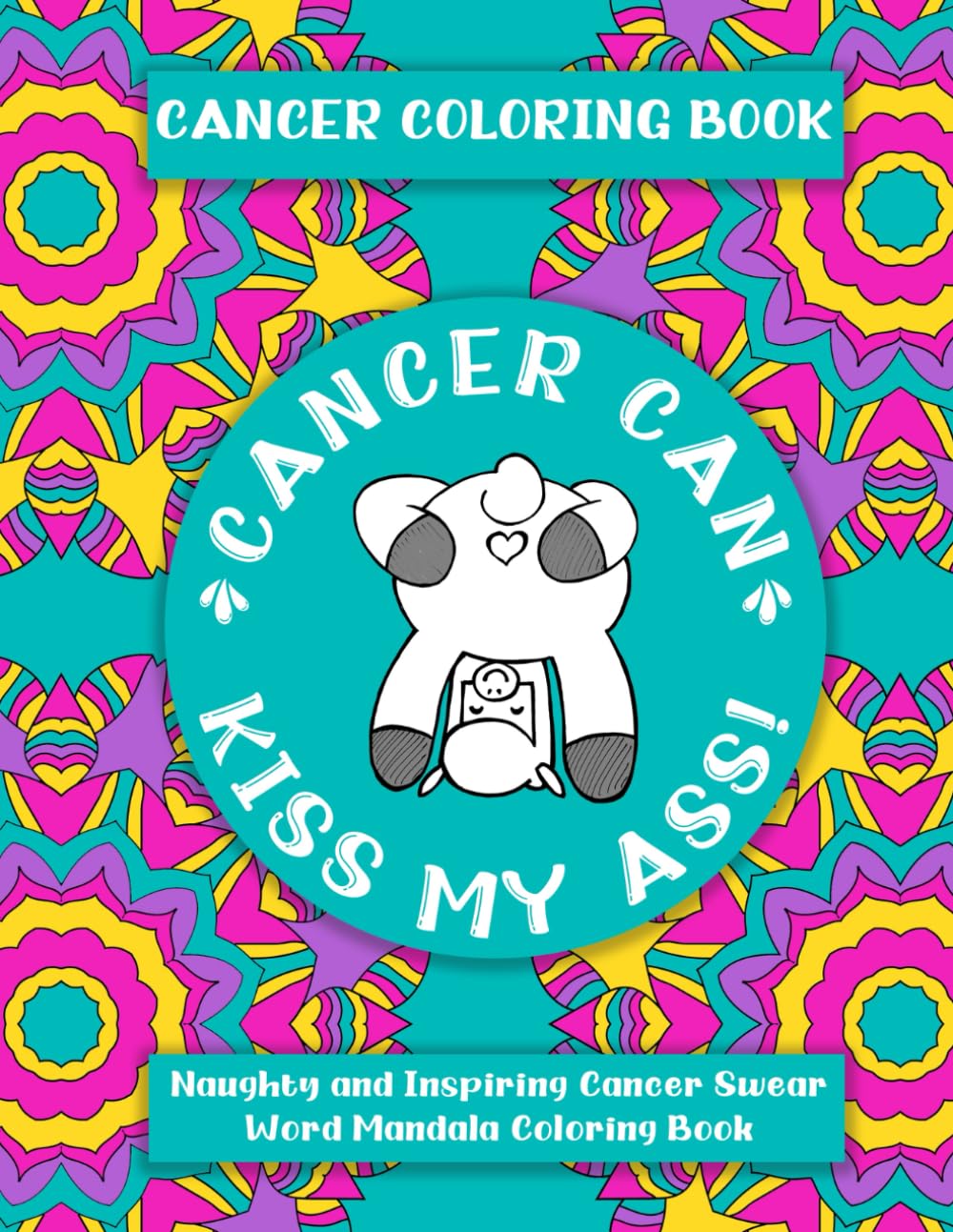 Cancer Coloring Book: Coloring book for cancer patients and Survivors Swear Word Coloring Book For Adults. F*ck Cancer Motivational Swear Words