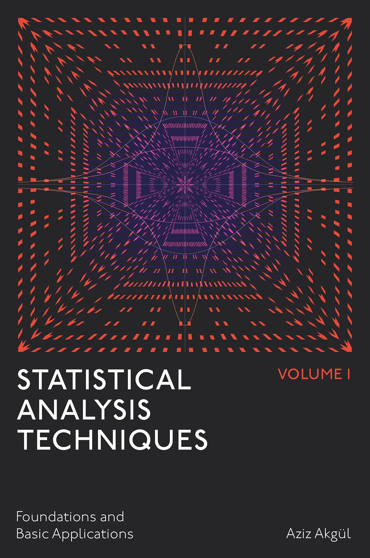Statistical Analysis Techniques, Volume 1: Foundations and Basic Applications