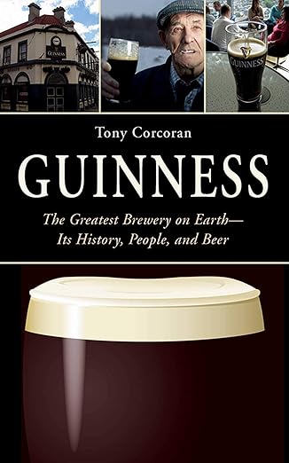 Guinness: The Greatest Brewery on Earth--Its History, People, and Beer