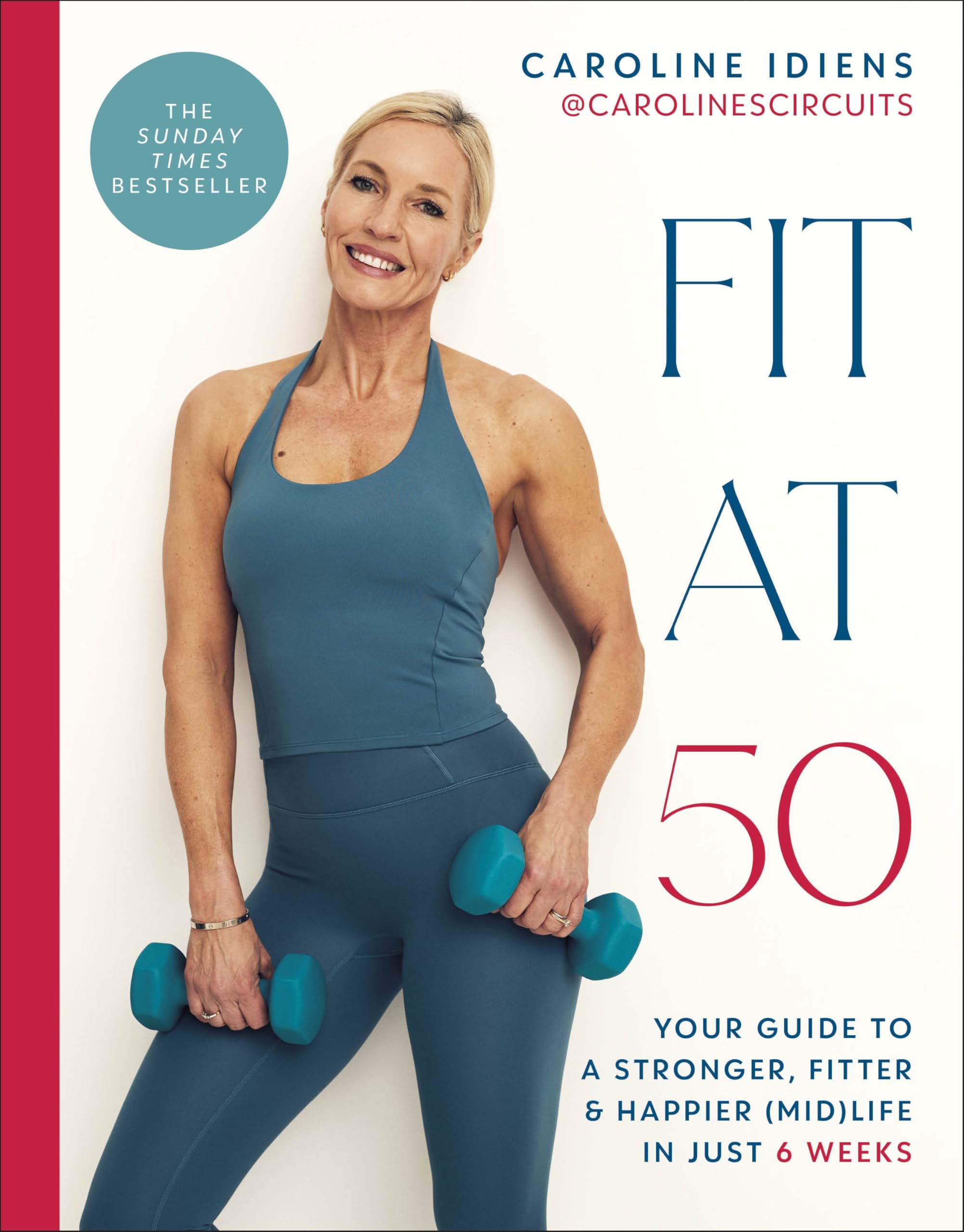 Fit at 50: Your Guide to a Stronger, Fitter, and Happier (Mid) Life in Just 6 Weeks: A SUNDAY TIMES BESTSELLER