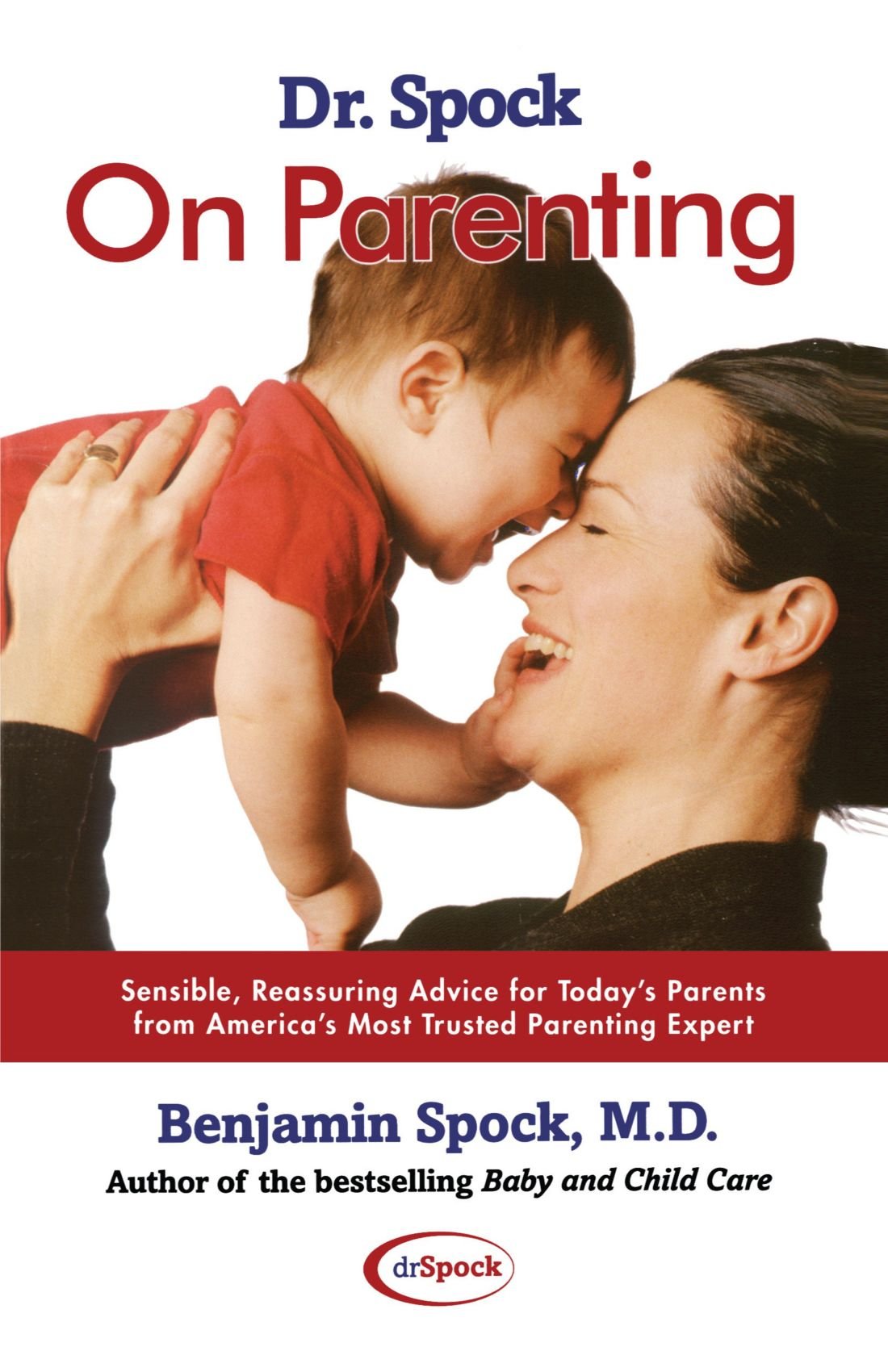 Dr. Spock On Parenting: Sensible, Reassuring Advice for Today's Parent